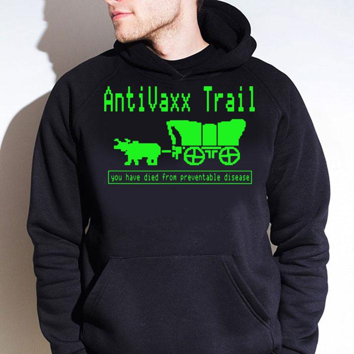 Awesome Antivax Trail You Died From Preventable Disease t-shirt hoodie