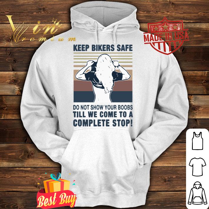 Official Keep bilers safe do not show your boobs ti’ll we come to a complete stop girl vintage t-shirt hoodie