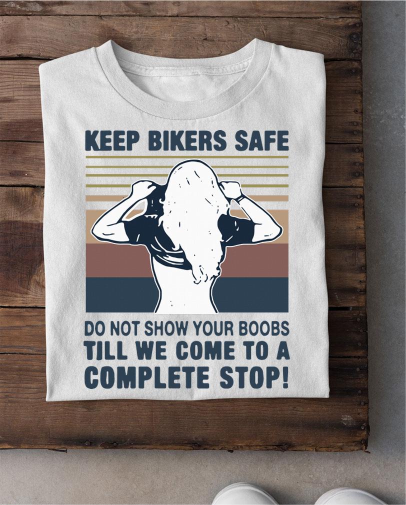 Official Keep bilers safe do not show your boobs ti’ll we come to a complete stop girl vintage t-shirt shirt