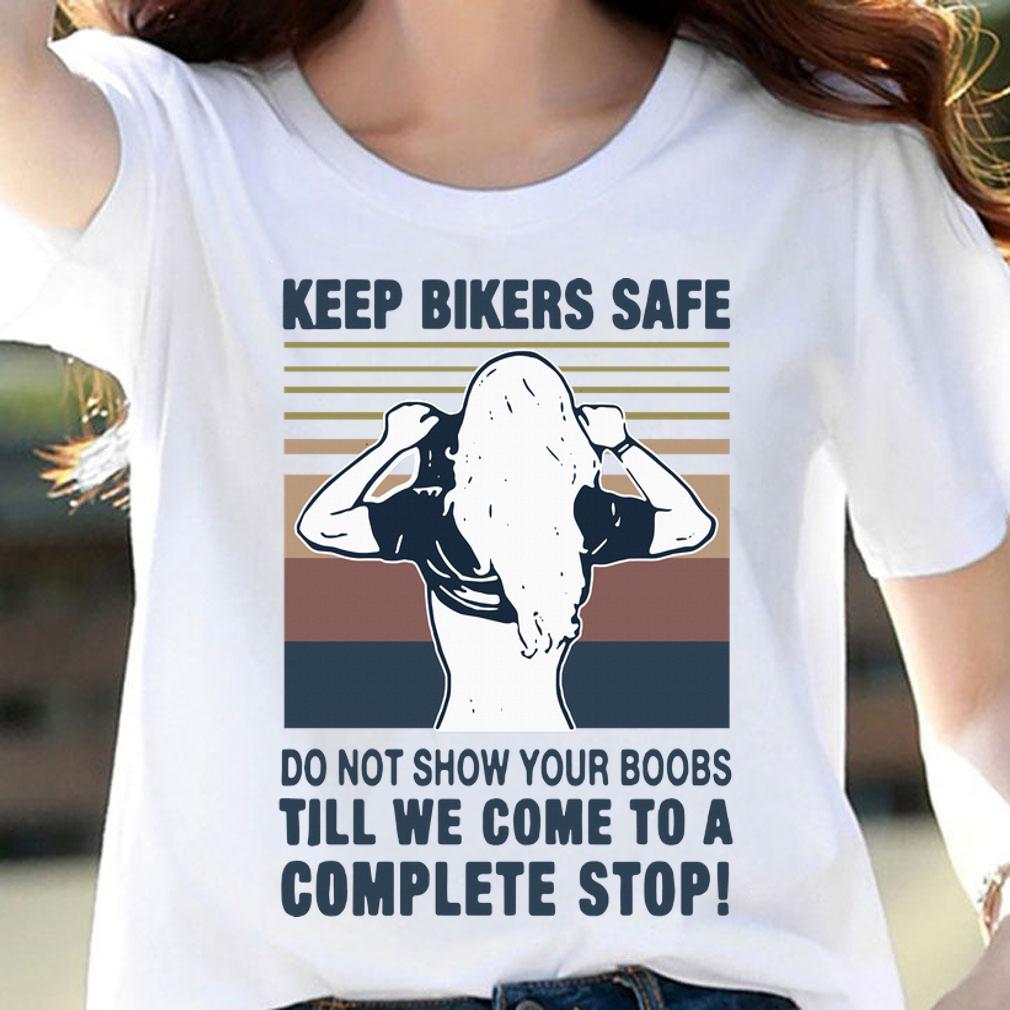 Official Keep bilers safe do not show your boobs ti’ll we come to a complete stop girl vintage t-shirt woman shirt