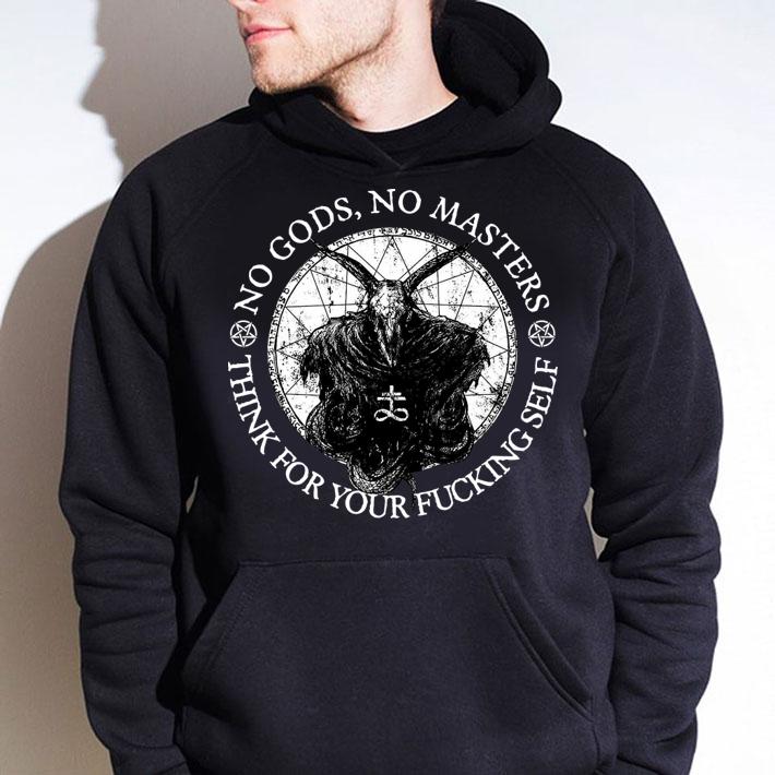 Awesome No gods no masters think for your fucking self t-shirt hoodie