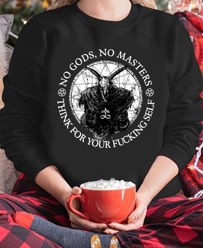Awesome No gods no masters think for your fucking self t-shirt sweatshirt