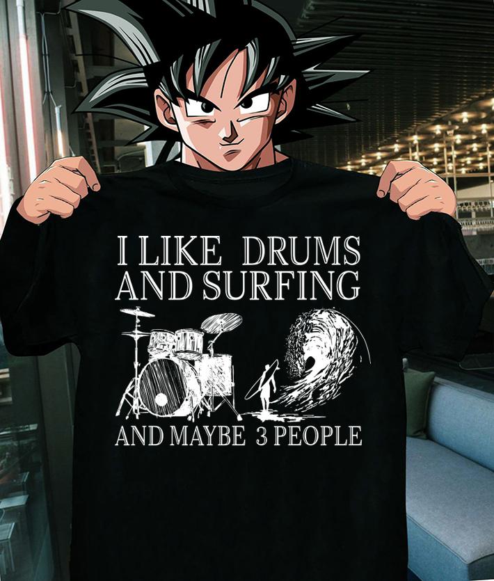 I Like Drums And Surfing And Maybe 3 People t-shirt shirt
