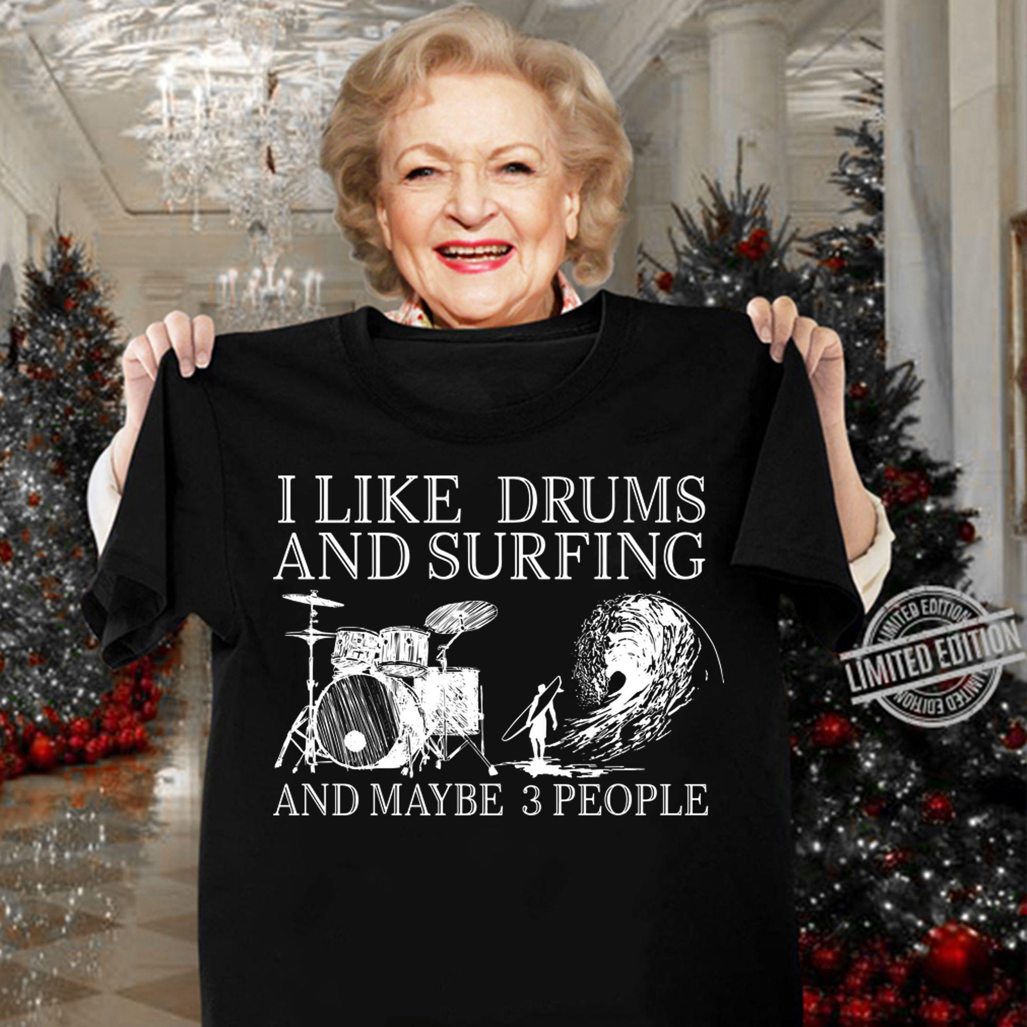 I Like Drums And Surfing And Maybe 3 People t-shirt woman shirt