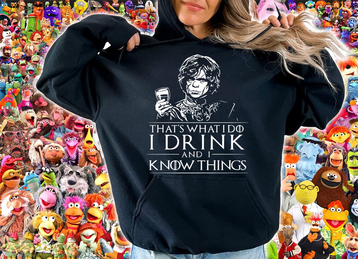 Tyrion Lannister That’s What I Do I Drink And I Know Things t-shirt hoodie