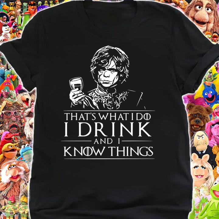 Tyrion Lannister That’s What I Do I Drink And I Know Things t-shirt shirt