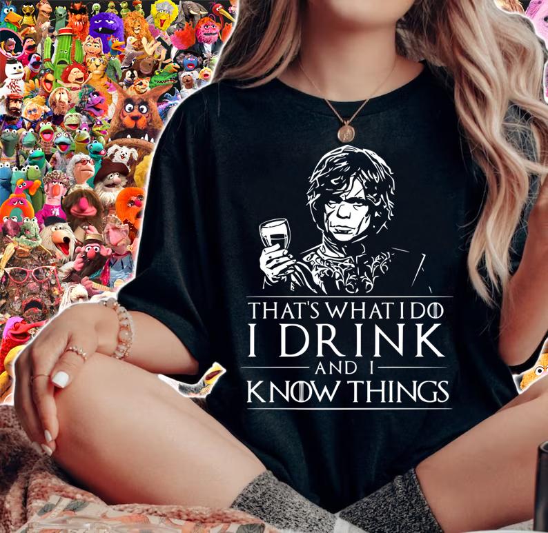 Tyrion Lannister That’s What I Do I Drink And I Know Things t-shirt woman shirt