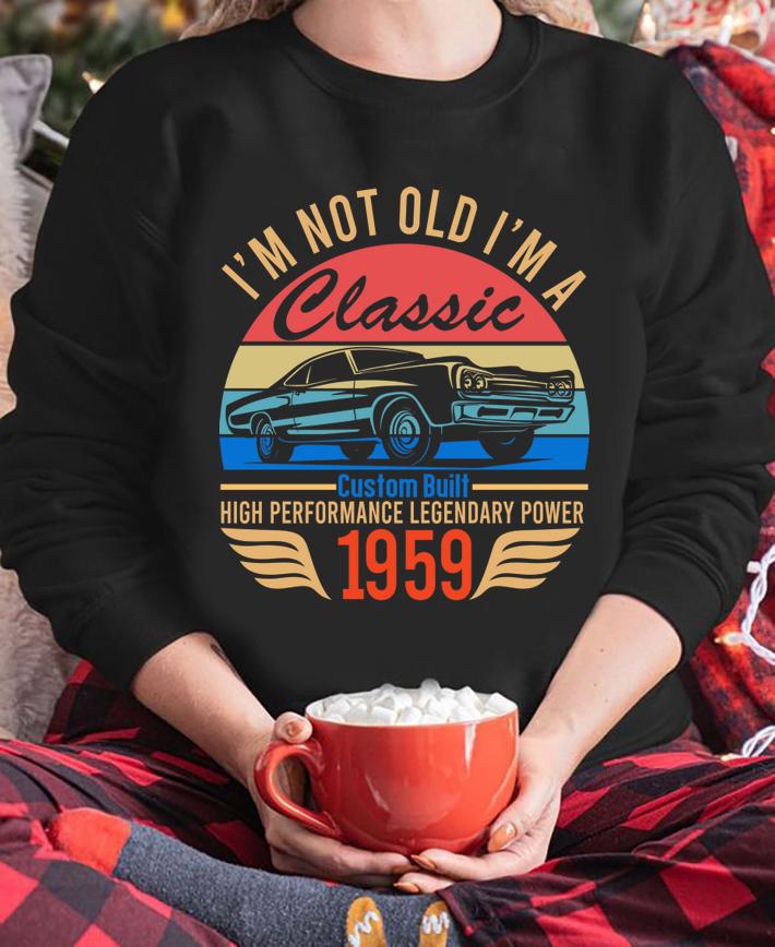 Vintage I'm Not Old I'm A Classic Custom Built Chevrolet Impala 1959 t-shirt sweatshirt