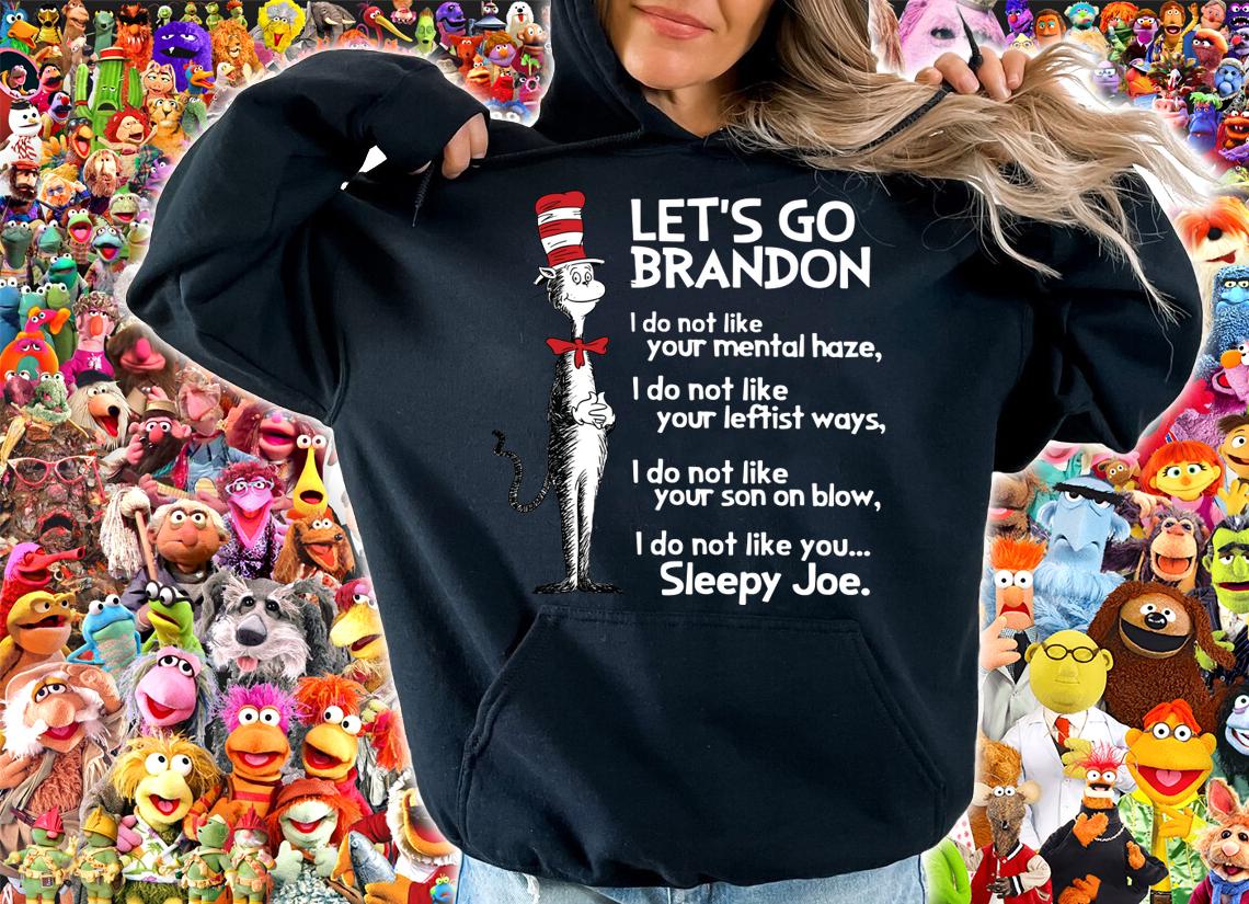 Dr. Seuss FJB Let's Go Brandon I Do Not Like You Sleepy Joe Biden t-shirt hoodie