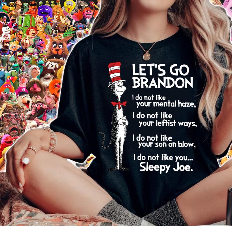 Dr. Seuss FJB Let's Go Brandon I Do Not Like You Sleepy Joe Biden t-shirt woman shirt