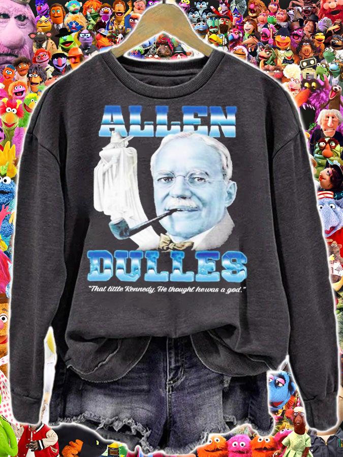 Allen Dulles That Little Kennedy He Thought He Was A God Shirt t-shirt sweatshirt