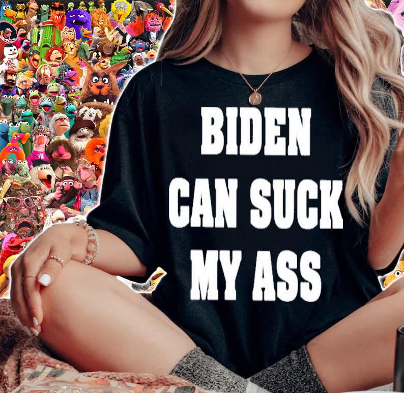 Biden Can Suck My Ass Shirt t-shirt woman shirt