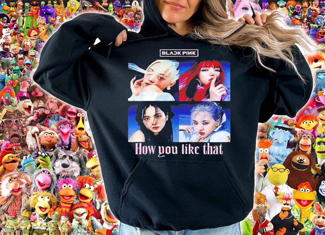How You Like That Blackpink shirt t-shirt hoodie