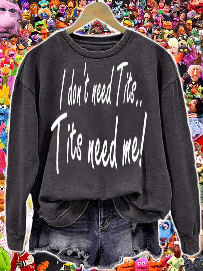 I Don't Need Tits Tits Need Me Shirt t-shirt sweatshirt