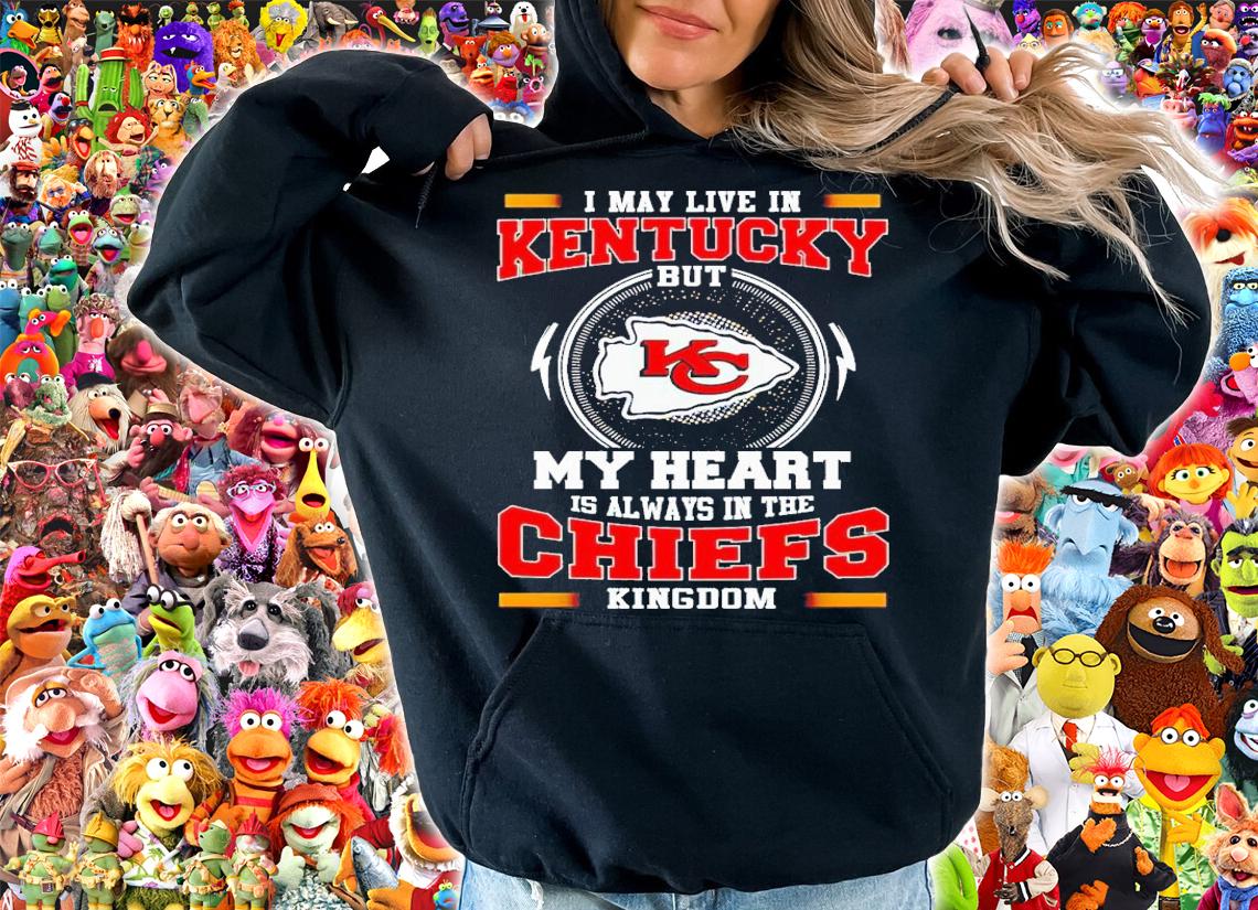 I may live in kentucky but my heart is always in the Chiefs Kingdom shirt t-shirt hoodie