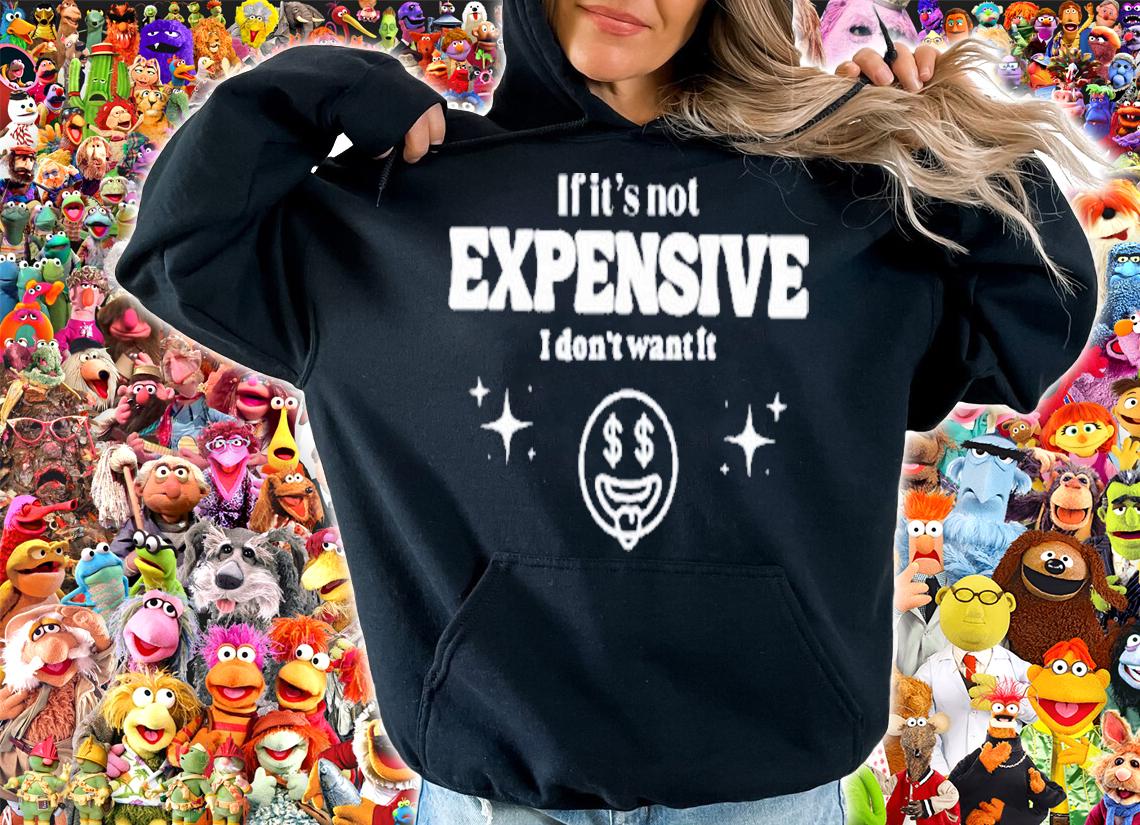 If It's Not Expensive I Don't Want It Tees Bella Okagbue T-Shirt t-shirt hoodie
