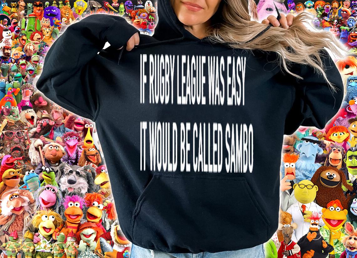 If Rugby League Was Easy It Would Be Called Sambo Shirt t-shirt hoodie