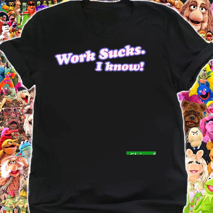 Nice kai Spittin Chiclets Work Sucks I Know Shirt t-shirt shirt