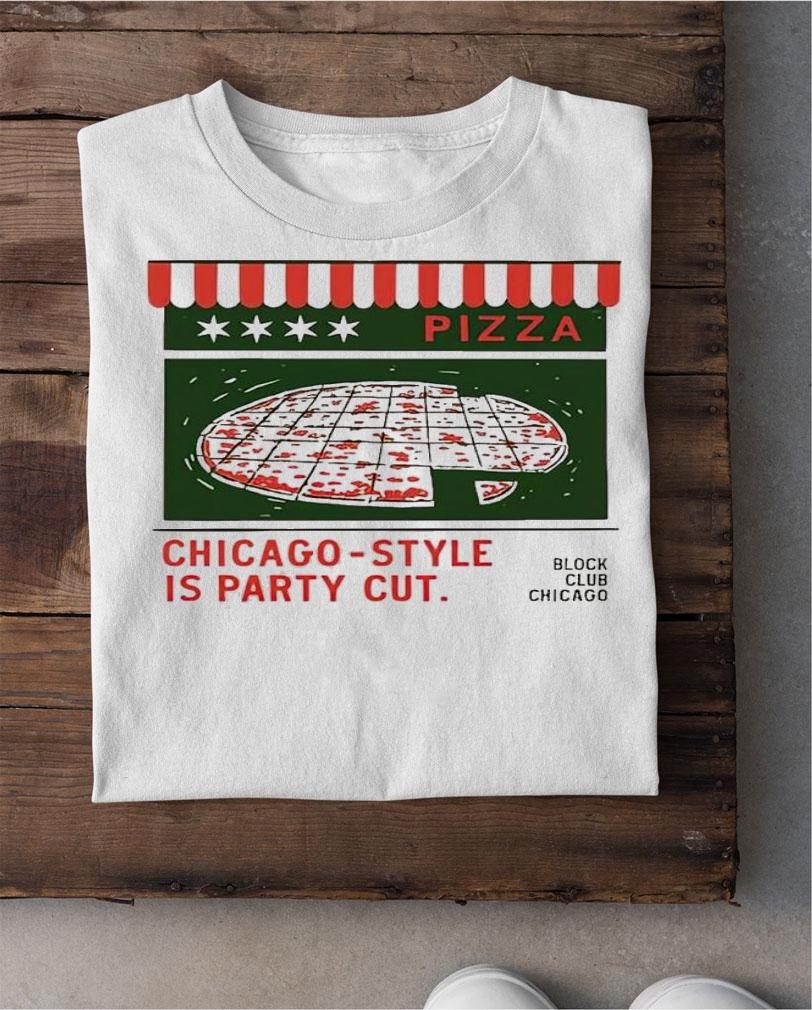 Chicago-Style Is Party Cut shirt t-shirt shirt