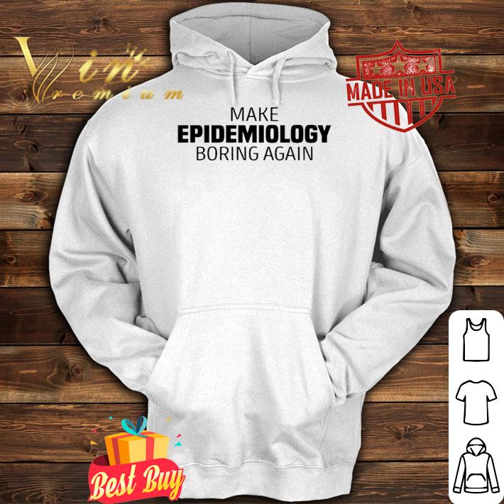 Make Epidemiology Boring Again Shirt t-shirt