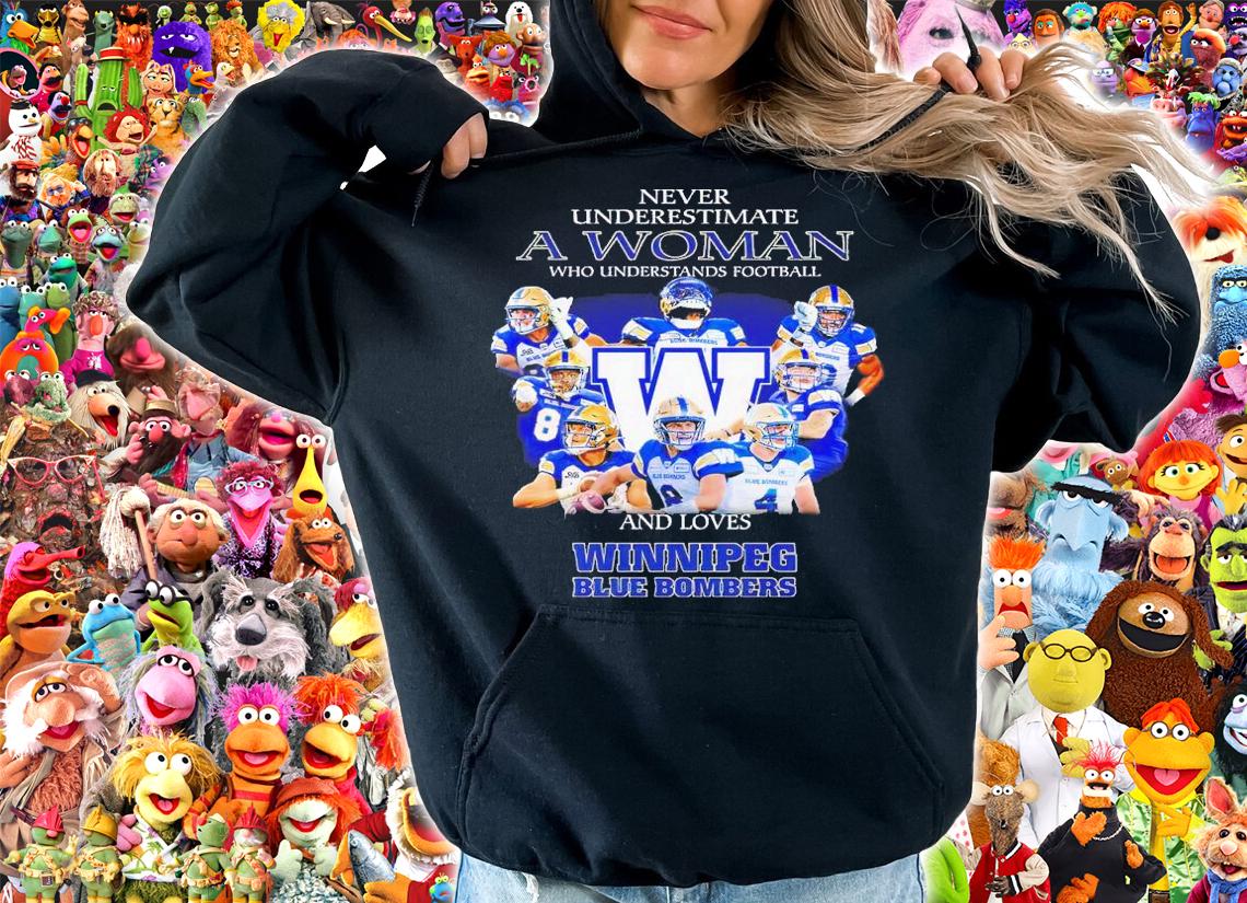 Never underestimate a woman who understands football and loves Winnipeg Blue Bombers shirt t-shirt hoodie