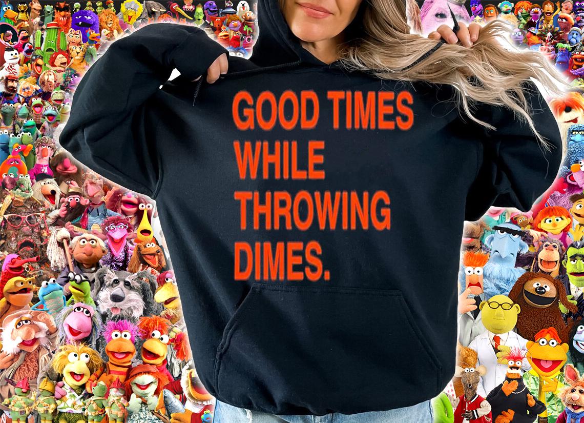 Good Times While Throwing Dimes T-Shirt t-shirt