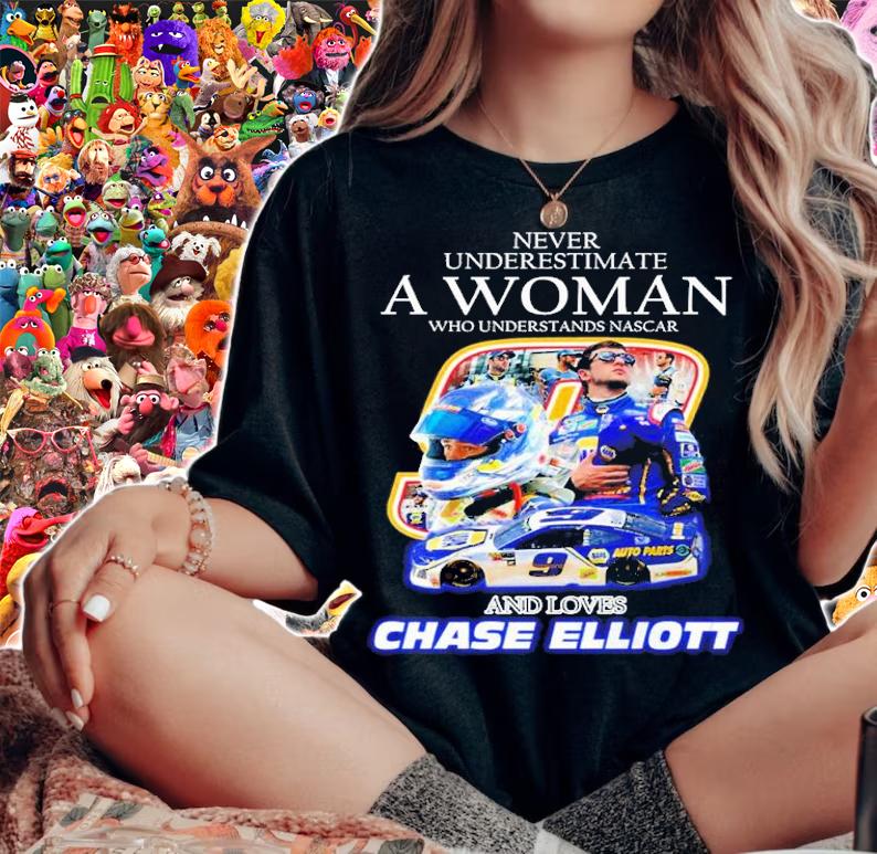 Never underestimate a woman who understands Nascar and loves Chase Elliott shirt t-shirt woman shirt