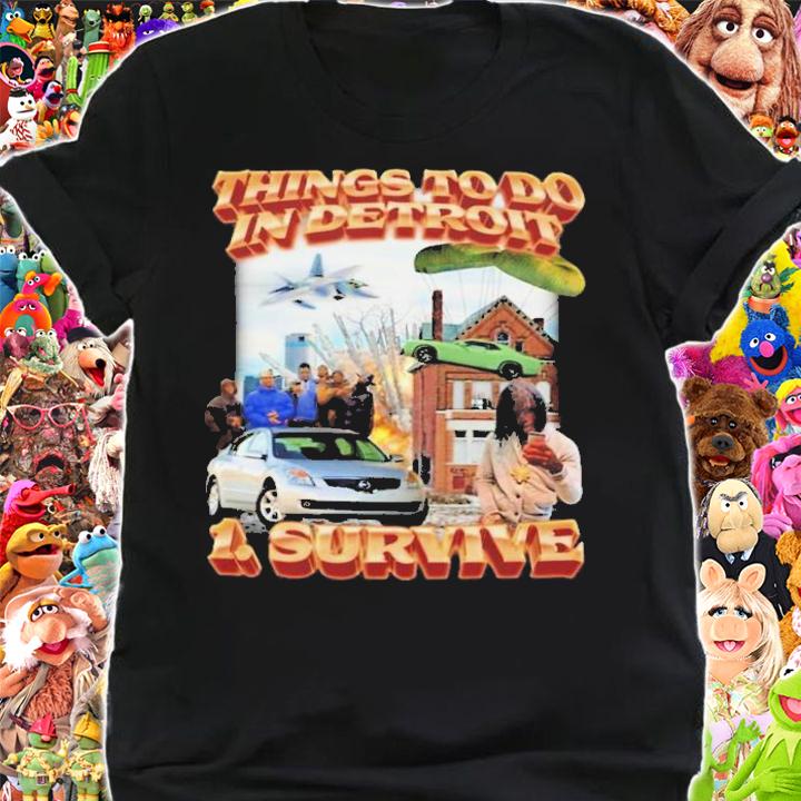 Things To Do In Detroit 1 Survive T-Shirt t-shirt shirt