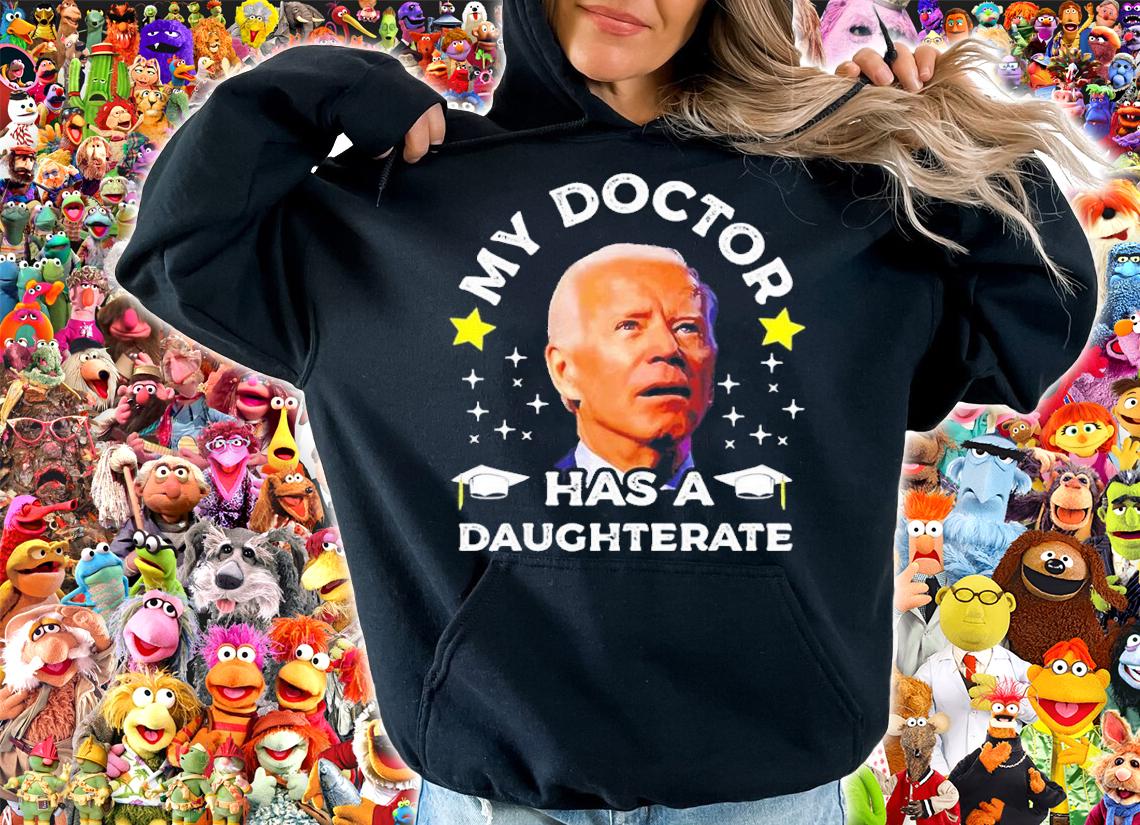 My Daughter Has A Doctorate Funny Biden Daughterate Doctor shirt t-shirt
