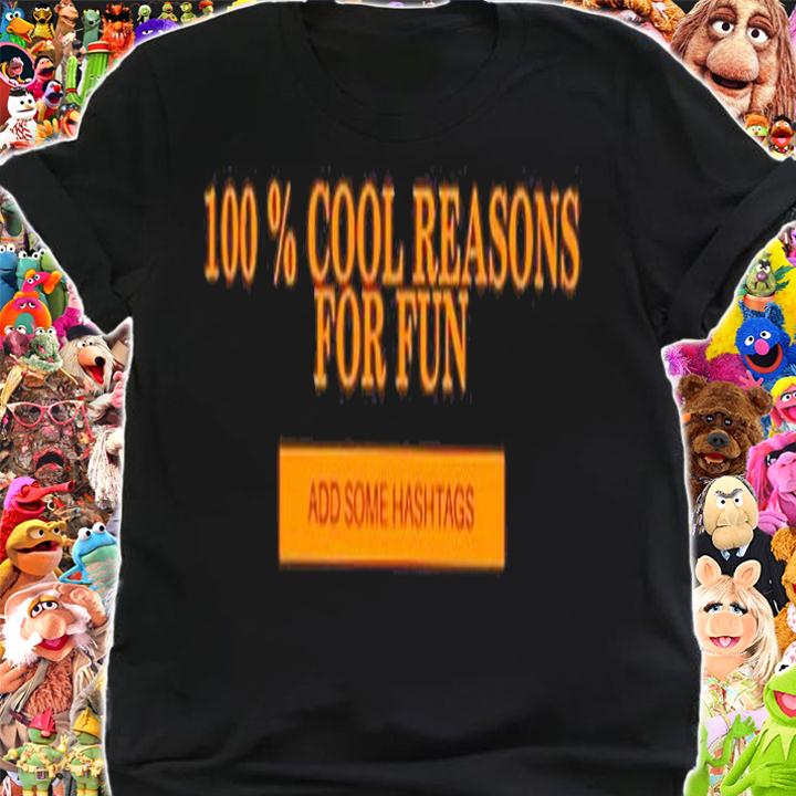100 Percent Cool Reasons For Fun Add Some Hashtags Shirt t-shirt shirt