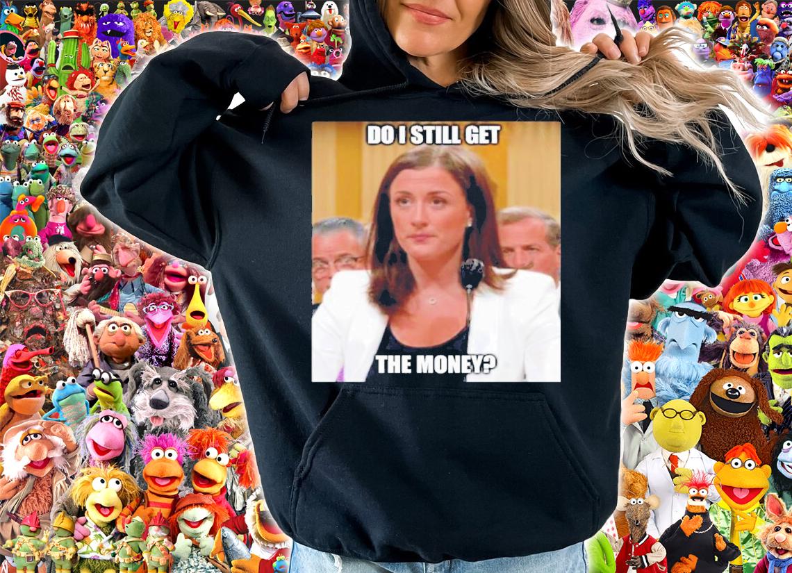 Cassidy Hutchinson Do I Still Get The Money Shirt t-shirt hoodie