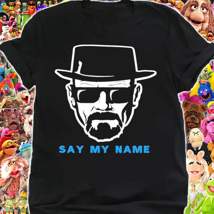 Say My Name Mr White Heisenberg Shirt t-shirt