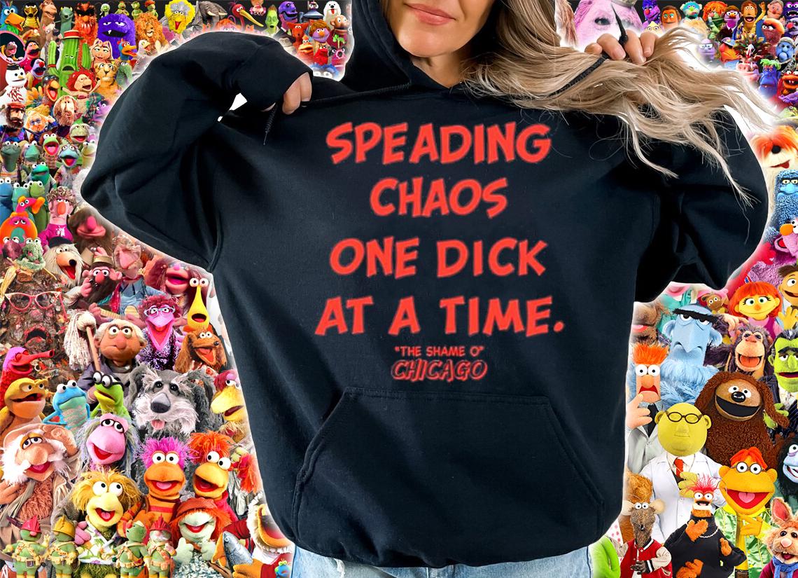 Spreading Chaos One Dick At A Time The Shame O Chicago T-Shirt t-shirt