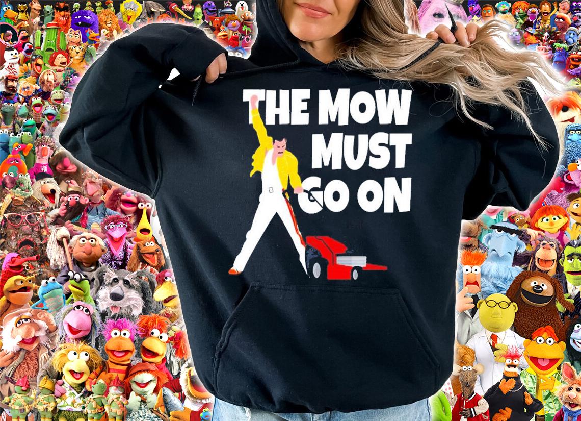 The Mow must go on shirt t-shirt hoodie