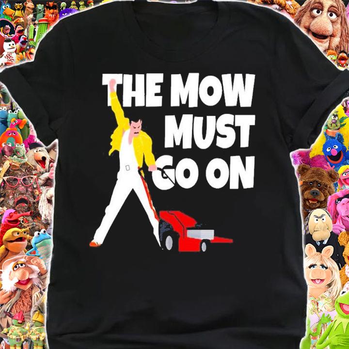 The Mow must go on shirt t-shirt shirt