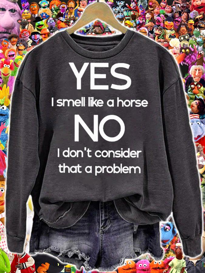 Yes I Smell Like A Horse No I Don't Consider That A Problem T-Shirt t-shirt
