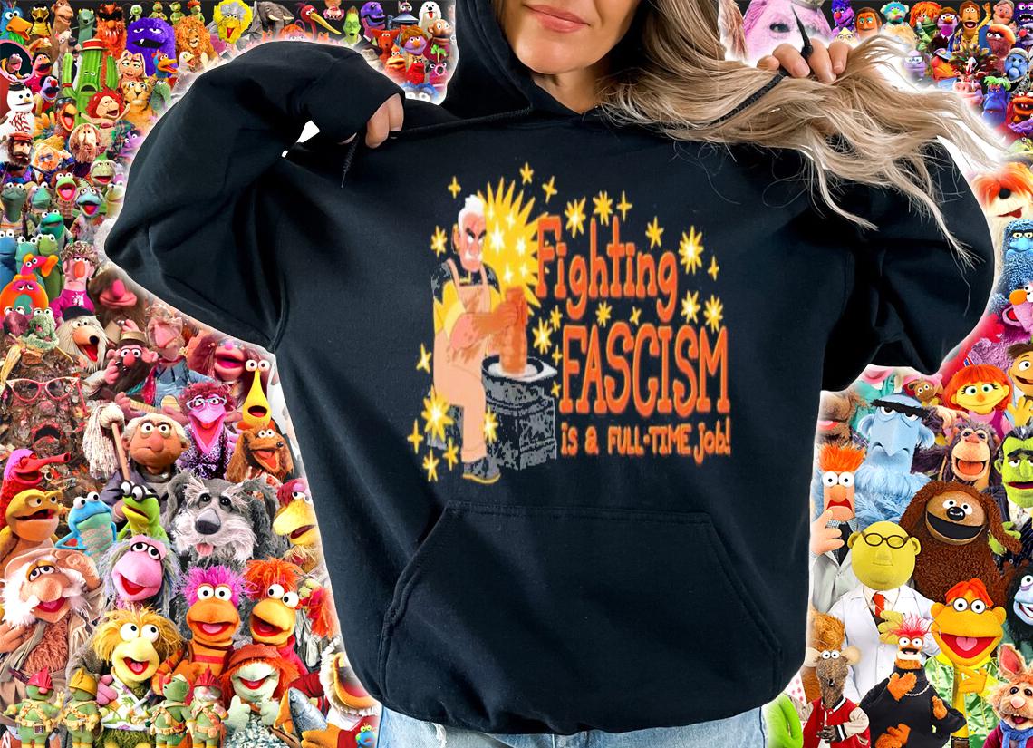 Fighting Fascism Is A Full Time Job Shirt t-shirt hoodie