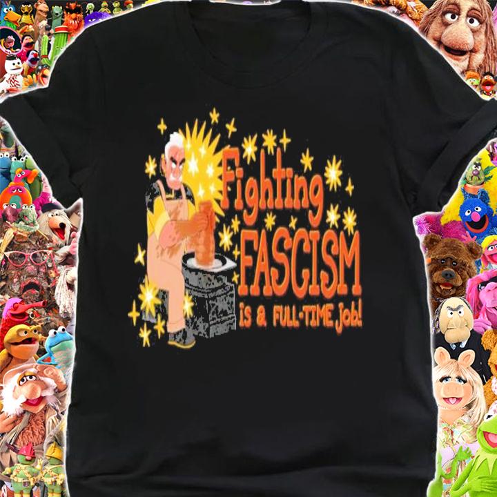 Fighting Fascism Is A Full Time Job Shirt t-shirt shirt