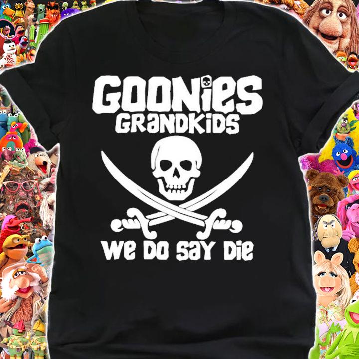 Goonies Grandkids We Do Say Die T-Shirt t-shirt shirt