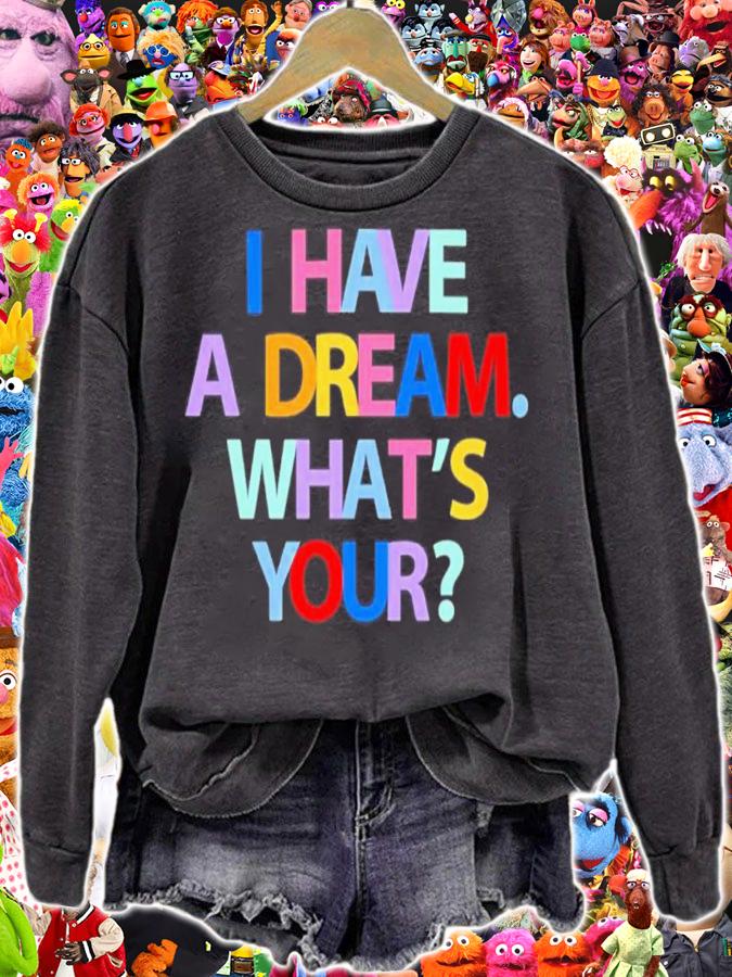 I Have A Dream What's Yours Shirt t-shirt sweatshirt
