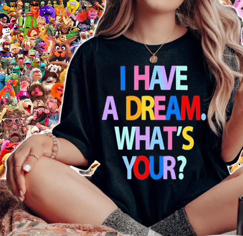 I Have A Dream What's Yours Shirt t-shirt woman shirt