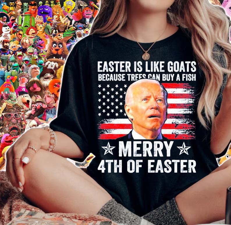 Joe Biden Easter Is Like Goats Because Trees Can Buy A Fish Merry 4th Of Easter 4th Of July T-Shirt t-shirt