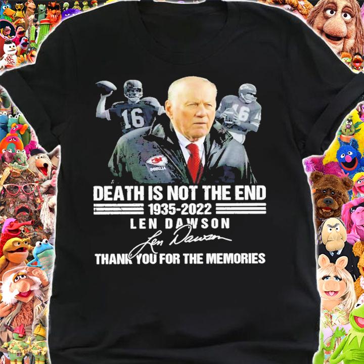Len Dawson Death Is Not The End 1935-2022 Signature Thank you For Your Memories Shirt t-shirt