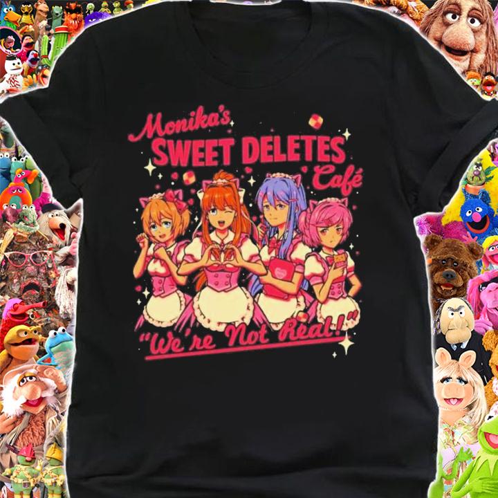 Monika's Sweet Deletes Cafe Were Not Real Shirt t-shirt