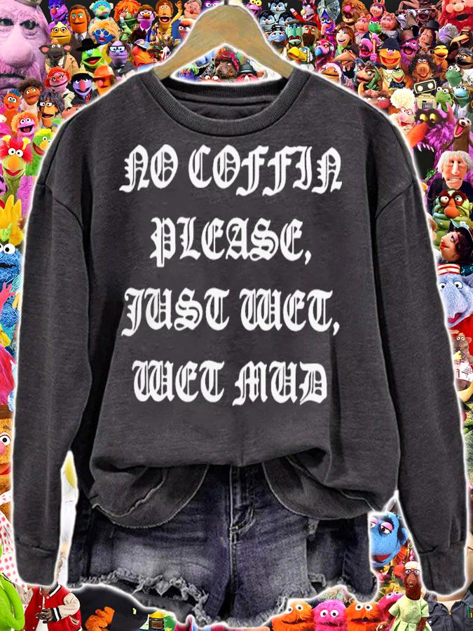 No Coffin Please Just Wet Wet Mud Shirt t-shirt