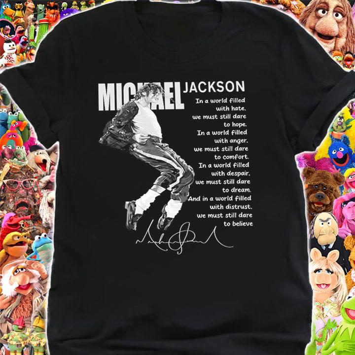 Michel Jackson Signature Quote In A World Filled With Anger We Must Still Dare To Comfort t-shirt shirt
