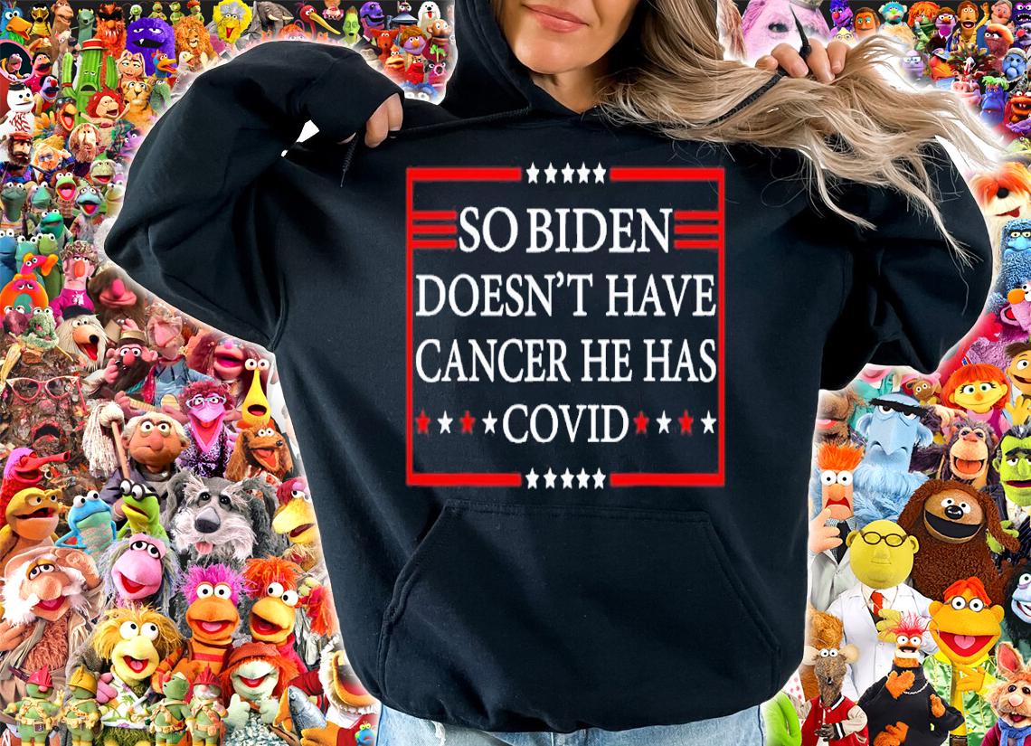 So Biden doesnt have cancer he has Covid shirt t-shirt