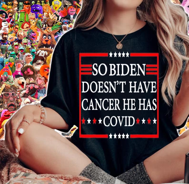 So Biden doesnt have cancer he has Covid shirt t-shirt