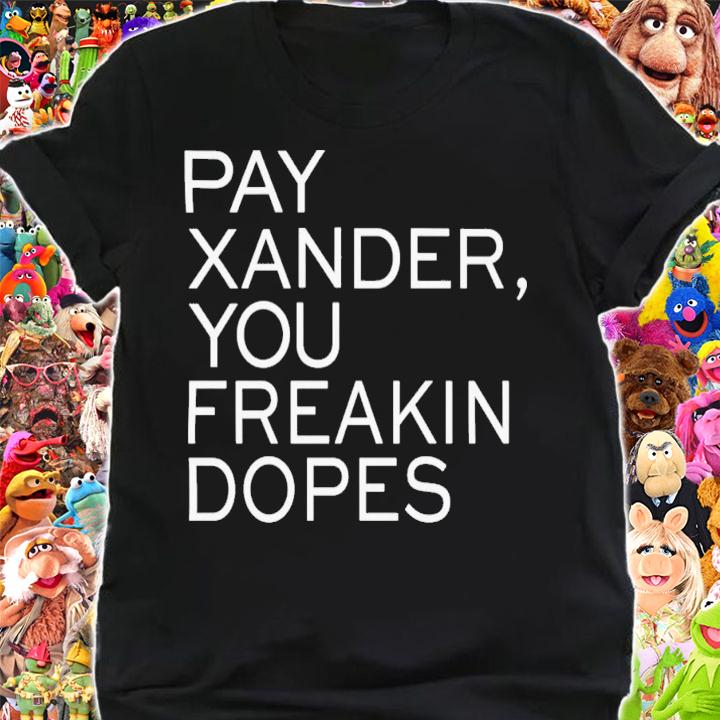 Sox Addicts Pay Xander You Freakin Dopes T-Shirt t-shirt shirt