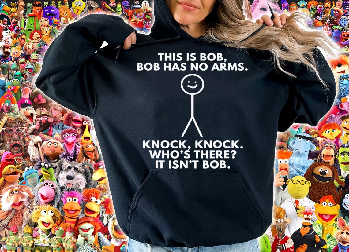 This Is Bob Bob Has No Arms Knock Knock WhoS There It Isn't Bob T-Shirt t-shirt hoodie